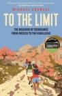 To the Limit: The Meaning of Endurance from Mexico to the Himalayas By Michael Crawley Cover Image