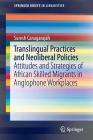 Translingual Practices and Neoliberal Policies: Attitudes and Strategies of African Skilled Migrants in Anglophone Workplaces (Springerbriefs in Linguistics) Cover Image