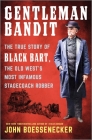 Gentleman Bandit: The True Story of Black Bart, the Old West's Most Infamous Stagecoach Robber By John Boessenecker Cover Image