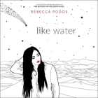Like Water Lib/E By Rebecca Podos, Kyla Garcia (Read by) Cover Image