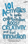 101 Activities to Ignite Collaboration, Boost Creativity, and Fuel Innovation Cover Image