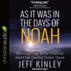 As It Was in the Days of Noah: Warnings from Bible Prophecy about the Coming Global Storm By Jeff Kinley, Maurice England (Read by) Cover Image