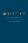 Out of Place: Social Exclusion and Mennonite Migrants in Canada By Luann Good Gingrich Cover Image