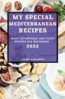 Special Mediterranean Recipes 2022: Many Affordable and Tasty Recipes for Beginners By Laura Gallardo Cover Image