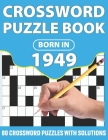 Crossword Puzzle Book: Born In 1949: Crossword Puzzle Book For All Word Games Lover Seniors And Adults With Supplying Large Print 80 Puzzles Cover Image
