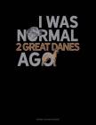 I Was Normal 2 Great Danes Ago: Cornell Notes Notebook By Jeryx Publishing Cover Image