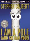 I Am A Pole (And So Can You!) By Stephen Colbert Cover Image