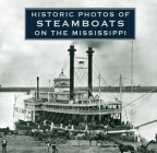 Historic Photos of Steamboats on the Mississippi By Dean M. Shapiro Cover Image
