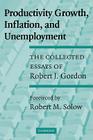 Productivity Growth, Inflation, and Unemployment: The Collected Essays of Robert J. Gordon Cover Image