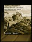 Theravada Buddhism and the British Encounter: Religious, Missionary and Colonial Experience in Nineteenth Century Sri Lanka (Routledge Critical Studies in Buddhism) By Elizabeth Harris Cover Image