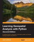 Learning GeoSpatial Analysis with Python: An effective guide to geographic information systems and remote sensing analysis using Python 3 By Joel Lawhead Cover Image