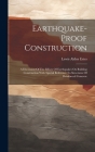 Earthquake-proof Construction: A Discussion Of The Effects Of Earthquakes On Building Construction With Special Reference To Structures Of Reinforced By Lewis Alden Estes Cover Image