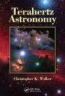 Terahertz Astronomy By Christopher K. Walker Cover Image