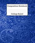 Composition Notebook College Ruled: 100 Pages - 7.5 x 9.25 Inches - Paperback - Blue Paisley Design Cover Image
