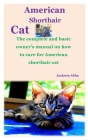 American Shorthair Cat: The complete and basic owner's manual on how to care for American shorthair cat Cover Image