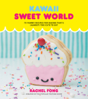 Kawaii Sweet World Cookbook: 75 Yummy Recipes for Baking That's (Almost) Too Cute to Eat By Rachel Fong Cover Image