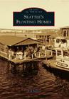 Seattle's Floating Homes (Images of America) By Erin Feeney Cover Image