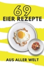 69 Eier Rezepte aus aller Welt Cover Image
