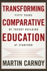 Transforming Comparative Education: Fifty Years of Theory Building at Stanford Cover Image
