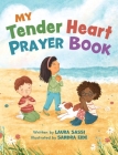 My Tender Heart Prayer Book: Rhyming Prayers for Little Ones By Laura Sassi, Sandra Eide (Illustrator) Cover Image