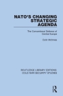 NATO's Changing Strategic Agenda: The Conventional Defence of Central Europe By Colin McInnes Cover Image