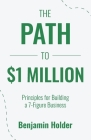 The Path to $1 Million: Principles for Building a 7-Figure Business Cover Image
