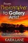From Photographer to Gallery Artist: The Complete Guide to Finding Gallery Representation for Your Fine Art Photography Cover Image