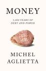 Money: 5,000 Years of Debt and Power By Michel Aglietta, Pepita Ould Ahmed (Contributions by), Jean-François Ponsot (Contributions by), David Broder (Translated by) Cover Image
