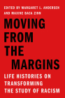 Moving from the Margins: Life Histories on Transforming the Study of Racism (Stanford Studies in Comparative Race and Ethnicity) By Margaret L. Andersen (Editor), Maxine Baca Zinn (Editor) Cover Image