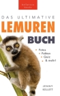 Das Ultimative Lemuren-Buch für Kinder: 100+ erstaunliche Fakten über Lemuren & Makis, Fotos, Quiz und Mehr By Jenny Kellett Cover Image