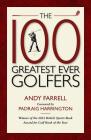The 100 Greatest Ever Golfers By Andy Farrell, Padraig Harrington (Foreword by) Cover Image