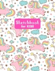 Sketchbook for Kids: Adorable Unicorn Large Sketch Book for Sketching,  Drawing, Creative Doodling Notepad and Activity Book - Birthday and  (Paperback)