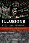 Illusions, Dystopias & Monsters: How the Truth of Our Time May Be Stranger Than Fiction Cover Image