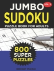 Jumbo Sudoku Puzzle Book For Adults (Vol. 3): 800+ Sudoku Puzzles Medium - Hard: Difficulty Medium - Hard Sudoku Puzzle Books for Adults Including Ins By Bridget Puzzle Cover Image