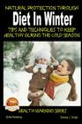 Natural Protection Through Diet In Winter - Tips And Techniques To Keep Healthy During The Cold Season By Dueep Jyot Singh, Mendon Cottage Books (Editor), John Davidson Cover Image