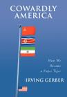 Cowardly America: How We Became a Paper Tiger By Irving Gerber Cover Image