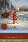 Mountain Man: John Colter, the Lewis & Clark Expedition, and the Call of the American West (American Grit) By David Weston Marshall Cover Image