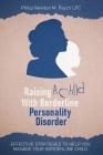 Raising A Child With Borderline Personality Disorder: Effective Strategies To Help You Manage Your Borderline Child Cover Image