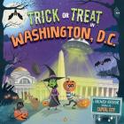 Trick or Treat in Washington, D.C.: A Halloween Adventure Through The Capital City By Eric James, Karl West (Illustrator) Cover Image