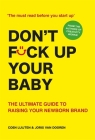 Don't Fck Up Your Baby: The Ultimate Guide to Raising Your Newborn Brand By Coen Luijten, Joris van Dooren Cover Image
