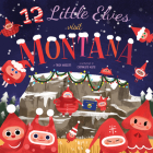 12 Little Elves Visit Montana By Trish Madson, Chorkung Kung (Illustrator) Cover Image