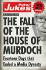 The Fall of the House of Murdoch: Fourteen Days That Ended a Media Dynasty By Peter Jukes Cover Image