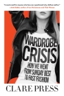 Wardrobe Crisis: How We Went from Sunday Best to Fast Fashion By Clare Press Cover Image