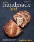 The Handmade Loaf: The book that started a baking revolution By Dan Lepard Cover Image