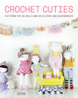 Crochet Cuties: Patterns for 24 Dolls and 60 Clothes and Accessories Cover Image
