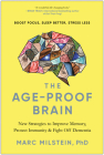 The Age-Proof Brain: New Strategies to Improve Memory, Protect Immunity, and Fight Off Dementia By Marc Milstein, PhD Cover Image