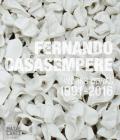 Fernando Casasempere: Works 1991-2016 By Fernando Casasempere (Artist), Alun Graves (Text by (Art/Photo Books)), Claire Lilley (Text by (Art/Photo Books)) Cover Image