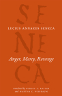 Anger, Mercy, Revenge (The Complete Works of Lucius Annaeus Seneca) By Lucius Annaeus Seneca, Robert A. Kaster (Translated by), Martha C. Nussbaum (Translated by) Cover Image