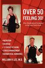 Over 50 Feeling 30! How Bioidentical Hormones Bring Your Body Back By M. D. William H. Lee, William H. Lee Cover Image