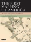 The First Mapping of America: The General Survey of British North America By Alex Johnson Cover Image